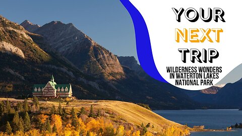 Wilderness Wonders in Waterton Lakes National Park