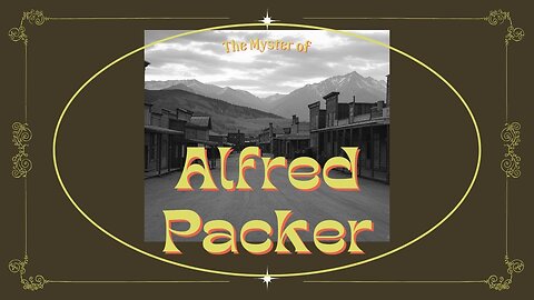 The Haunting Story of Alfred Packer: Colorado's Cannibal