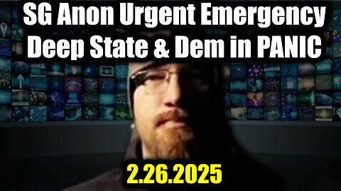 SG Anon Urgent Emergency 2.26.25: Deep State & Dem IN PANIC