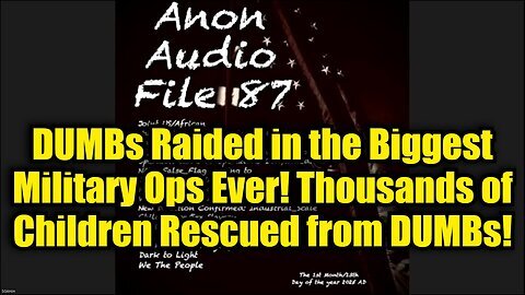 SG Anon- DUMBs Raided in the Biggest Military Ops Ever! Thousands of Children Rescued from DUMBs!