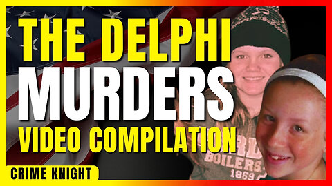 The Delphi Murders | Video Compilation | Unraveling the Mystery