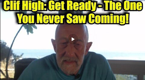 Clif High- Get Ready - The One You Never Saw Coming!