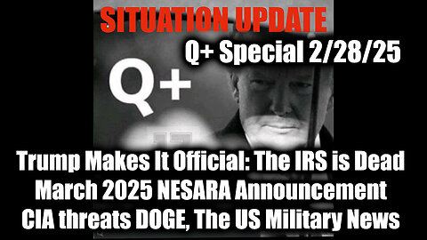 Situation Update 2/28/25 - Trump Makes It Official: The IRS is Dead; NESARA Announcement