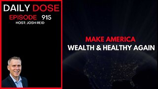 Make America Wealthy & Healthy Again | Ep. 915 The Daily Dose