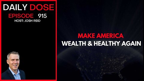 Make America Wealthy & Healthy Again | Ep. 915 The Daily Dose