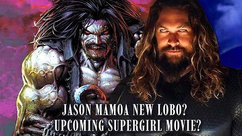 Jason Momoa the new Lobo?, New Supergirl movie?