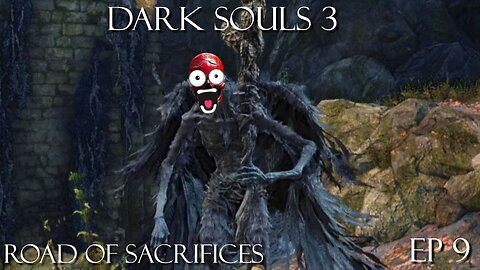 Dark Souls 3 Ep 9: Road of Sacrifices