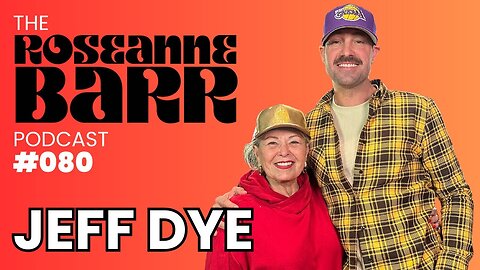 Jeff Dye on The Roseanne Barr Podcast