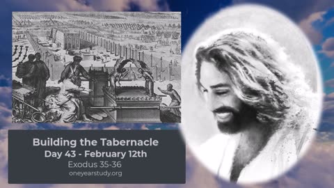 Building the Tabernacle - Exodus - Day 43 - February 12th - One Year Bible