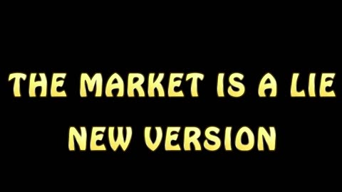 THE MARKET IS A LIE - New Version