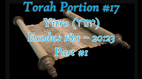 Torah Portion #17 - Yitro - Part 1