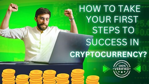 How to Take Your First Steps to Success in Cryptocurrency?