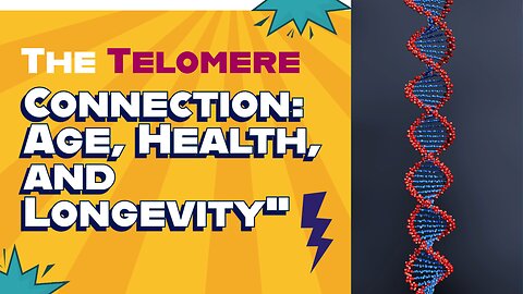 The Telomere Connection: Age, Health, and Longevity