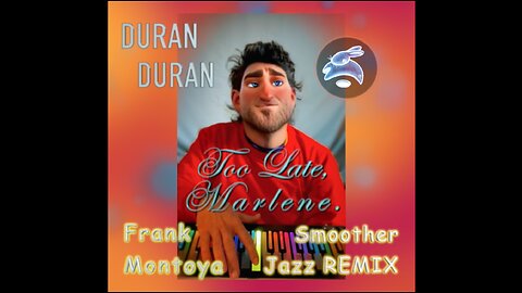 Duran Duran. "Too Late, Marlene." Smoother-Jazz Remix. Frank Montoya