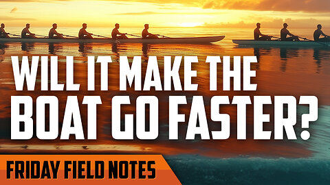 Will it Make the Boat Go Faster? | FRIDAY FIELD NOTES