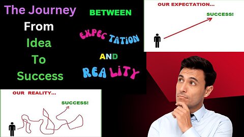 The Journey From Idea To Success : Expectation and Reality