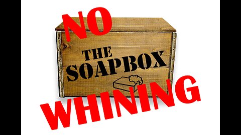 The SOAPBOX - Stop Whining!