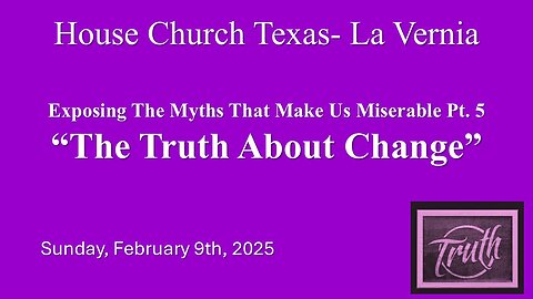 Exposing The Myths That Make Us Miserable Pt.5 -The Truth About Change (2-9-25)