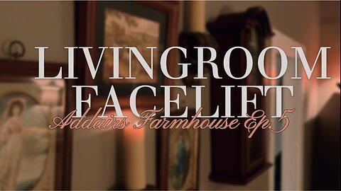 Addair's Farmhouse S1 EP5 "Living Room Facelift"