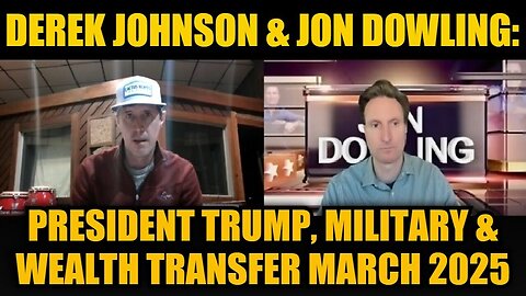 Derek Johnson & Jon Dowling: President Trump, Military & Wealth Transfer March 2025