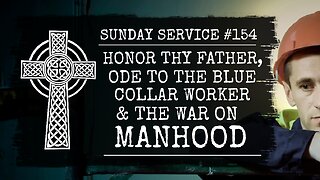 154 - Honor Thy Father, Ode to the Blue Collar Worker, and the War on Manhood