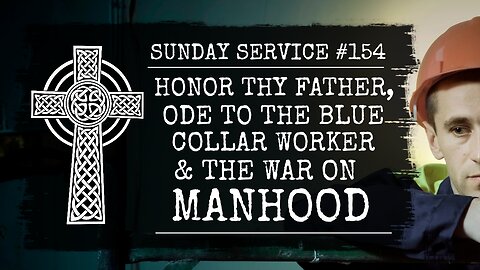 154 - Honor Thy Father, Ode to the Blue Collar Worker, and the War on Manhood