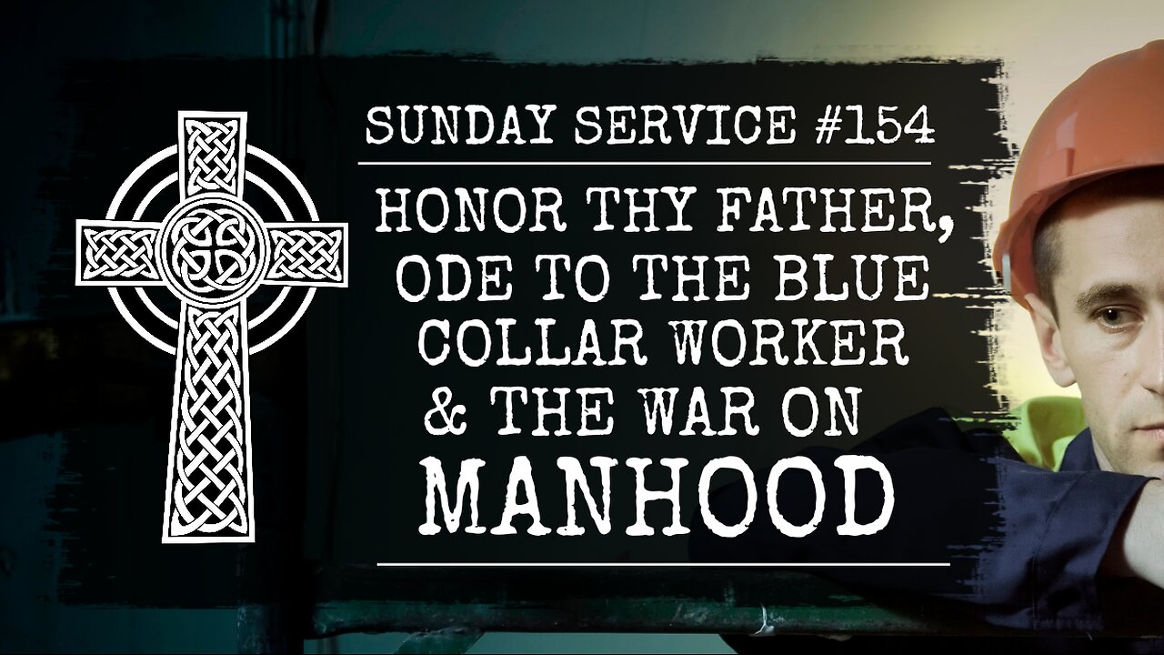 154 - Honor Thy Father, Ode to the Blue Collar Worker, and the War on Manhood