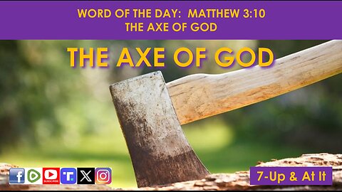 WORD OF THE DAY: MATTHEW 3:10 - THE AXE OF GOD