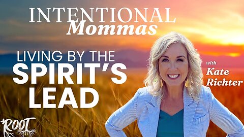 Intentional Mommas: Living by the Spirit’s Lead