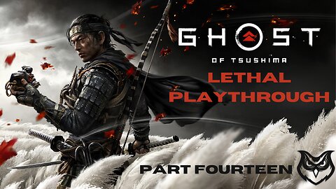 Ghost of Tsushima LETHAL | Part Fourteen |