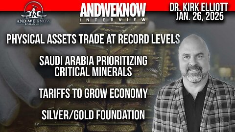 1-26-25 - LT With Dr. Elliott - Physical Assets trade at record levels, Saudi Arabia prioritizes critical minerals. Tariffs, PRAY!