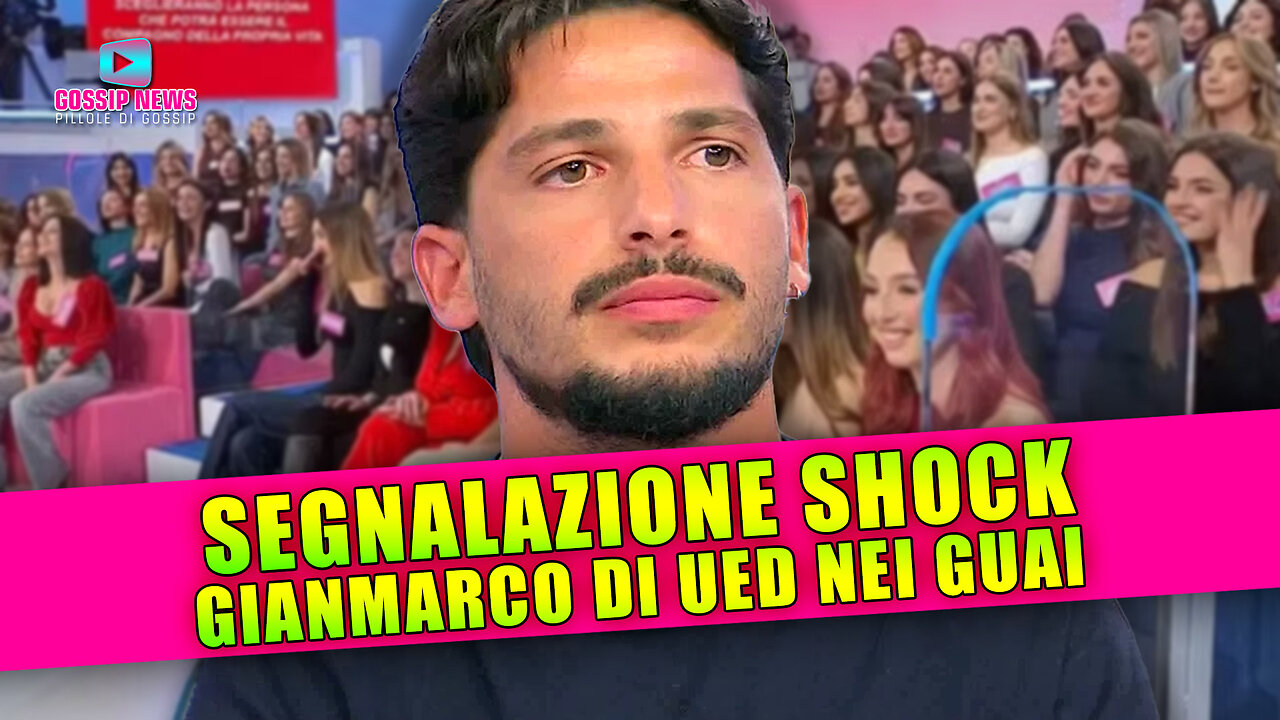 Uomini e Donne, Gianmarco Nei Guai: Segnalazione Shock!