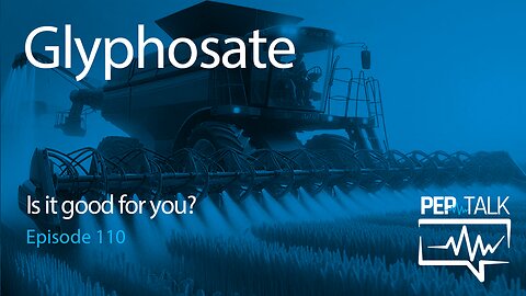 Pep Talk - Episode 110 - Glyphosate