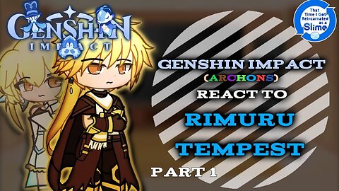 Genshin Impact (Archons) react to Rimuru Tempest「AU」「Part 1/?」