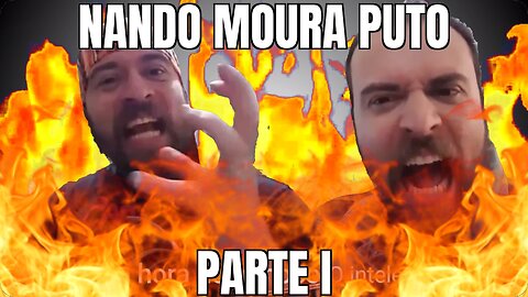 Nando Moura Puto - Parte 1 (Reboot)