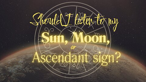 Should I listen for my Sun, Moon or Ascendant Sign?