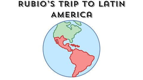 Trump - Week 2 'n a half: Rubio's Trip To Latin America