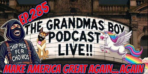 The Grandmas Boy Podcast EP.285-MAKE AMERICA GREAT AGAIN...AGAIN