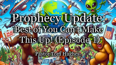 Prophecy Update: Best Of You Can't Make This Up! - Episode 1