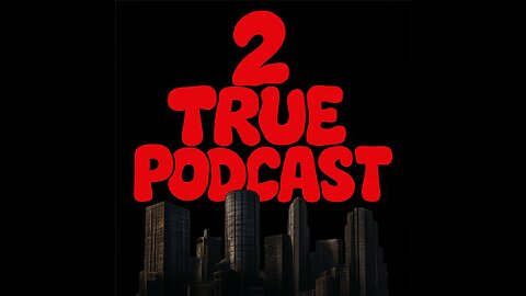 2 True Podcast | Ep. 8