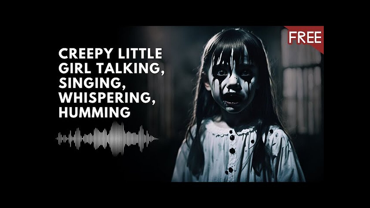 Creepy Little Girl Talking Singing Laughing Humming Scary Horror voice