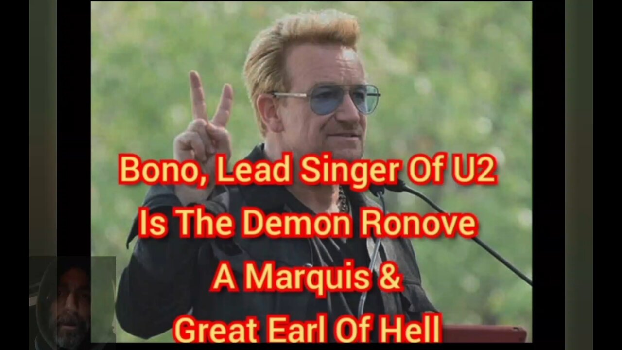 Bono, Lead Singer Of U2, Is The Demon Ronove, A Marquis And Great Earl Of Hell