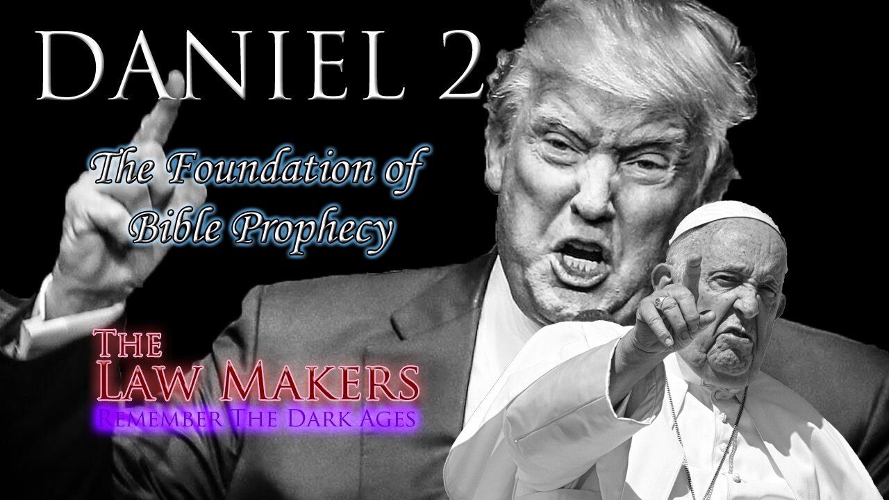 The Law Makers ~ Daniel 2: The Foundation of Bible Prophecy