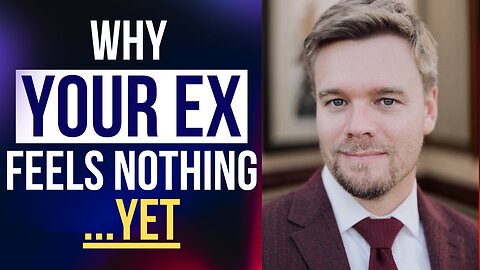 Why Your Ex Feels Nothing...Yet