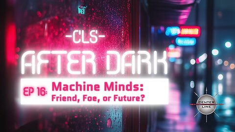 CLS AFTER DARK: EP 16 - The Machine Mind