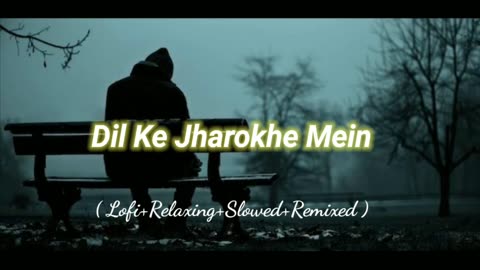 Dil Ke Jharokhe Mein (Lofi+Relaxing+Slowed+Remixed) Rameen Lofi Production