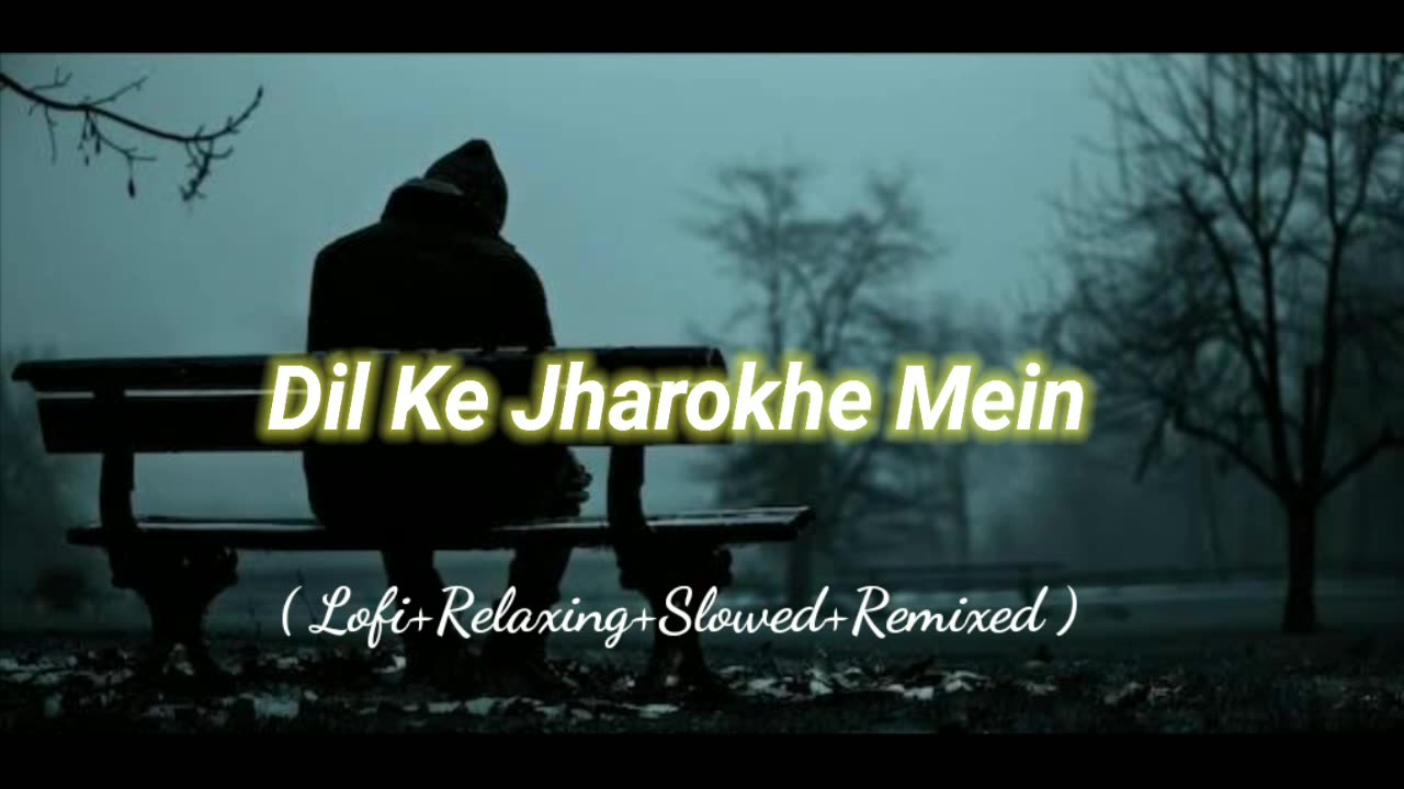 Dil Ke Jharokhe Mein (Lofi+Relaxing+Slowed+Remixed) Rameen Lofi Production