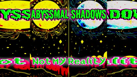 Abyssmal Shadows Not My Reality