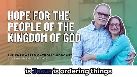 158 | Hope for the people of the kingdom of God | The Empowered Catholic Podcast