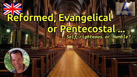 🇬🇧 Reformed, Evangelical or Pentecostal [Self-righteous or Humble?]